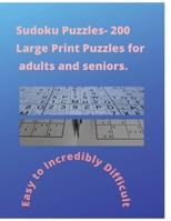 SUDOKU PUZZLES-200 LARGE PRINT SUDOKU FOR SENIORS: Easy to incredibly difficult. B0CHL3RW9X Book Cover