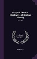 Original Letters, Illustrative of English History: To 1586 1142766403 Book Cover