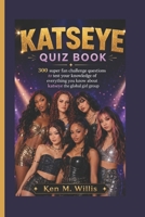 KATSEYE QUIZ BOOK: 300 super fan challenge questions to test your knowledge of everything you know about katseye the global girl group B0H238QT64 Book Cover