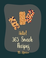 Hello! 365 Snack Recipes: Best Snack Cookbook Ever For Beginners [Popcorn Recipes, Cracker Cookbook, Pretzel Cookbook, Nut Butter Cookbook, Flax Seed Cookbook, Potato Chip Cookbook] [Book 1] B084Z75ZK7 Book Cover