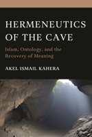 Hermeneutics of the Cave: Islam, Ontology and the Recovery of Meaning 1666939021 Book Cover