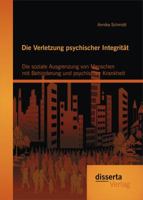 Die Verletzung Psychischer Integritat: Die Soziale Ausgrenzung Von Menschen Mit Behinderung Und Psychischer Krankheit 3954255561 Book Cover