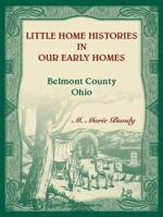 Little Home Histories in our Early Homes Belmont County, Ohio 0788457969 Book Cover