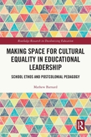 Making Space for Cultural Equality in Educational Leadership: School Ethos and Postcolonial Pedagogy 103239031X Book Cover