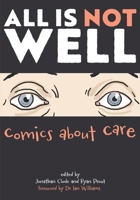 All Is Not Well: Comics About Care 1068486708 Book Cover