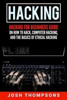 Hacking: Hacking for Beginners Guide on How to Hack, Computer Hacking, and the Basics of Ethical Hacking (Hacking Books) 1546548939 Book Cover