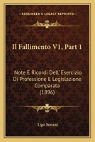 Il Fallimento V1, Part 1: Note E Ricordi Dell' Esercizio Di Professione E Legislazione Comparata (1896) 1168437067 Book Cover