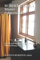ROBERT SIMMS, a Master Cabinetmaker: his life and work in England and Williamsburg, Virginia B0DS8WVBBL Book Cover