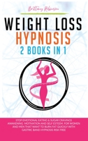 Weight Loss Hypnosis: 2 in 1 Books, Stop Emotional Eating & Sugar Cravings Awakening Motivation and Self Esteem. For Women and Men that Want to Burn Fat Quickly with Gastric Band Hypnosis Risk Free B08GLWB3H9 Book Cover