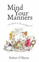 Mind Your Manners: A Guide to Good Behaviour 1903305187 Book Cover