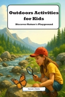 Outdoors Activities for Kids: Discover Nature's Playground: Exciting Adventures and Fun Facts for Young Explorers B0H2VXB2KZ Book Cover