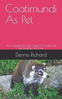 Coatimundi As Pet: The Complete Pet Care Guide On Coatimundi, Diet Feeding And Care B08C94RMPM Book Cover
