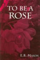 To Be a Rose B0DWDXTCV1 Book Cover
