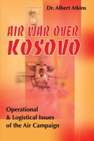 Air War Over Kosovo: Operational and Logistical Issues of the Air Campaign 0595136605 Book Cover