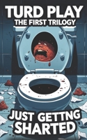 Turd Play: The First Trilogy: Just Getting Sharted B0FP53YB7N Book Cover