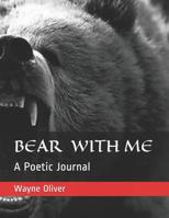Bear with Me: A Poetic Journal 1074466578 Book Cover