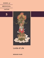 Lords of Life: Gods of Medieval Japan, Volume 5 0824899555 Book Cover