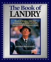 The Book of Landry: Words of Wisdom from and Testimonials to Tom Landry, Former Coach of America's Team 0966877438 Book Cover
