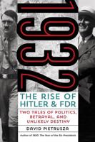 1932: The Rise of Hitler and FDR - Two Tales of Politics, Betrayal, and Unlikely Destiny 0762793023 Book Cover