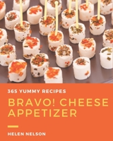 Bravo! 365 Yummy Cheese Appetizer Recipes: Happiness is When You Have a Yummy Cheese Appetizer Cookbook! B08HSC1CJF Book Cover