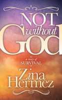 Not Without God: A Story of Survival 1630471291 Book Cover