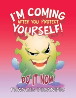 I'm Coming After You-Protect Yourself!: Do It Now 1669808351 Book Cover