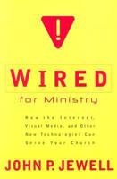 Wired for Ministry: How the Internet, Visual Media, and Other New Technologies Can Serve Your Church 1587430754 Book Cover