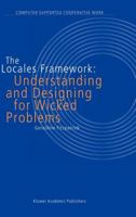 The Locales Framework: Understanding and Designing for Wicked Problems (Computer Supported Cooperative Work) 1402011903 Book Cover