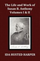 The Life and Work of Susan B. Anthony: Including Public Addresses, Her Own Letters and Many From Her Contemporaries During Fifty Years 1016706359 Book Cover