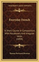 Everyday French: A Short Course in Composition, with Vocabulary and Irregular Verbs 1021708755 Book Cover