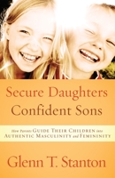 Secure Daughters, Confident Sons: How Parents Guide Their Children into Authentic Masculinity and Femininity 1601422946 Book Cover