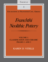 Franchthi Neolithic Pottery, Volume 1, Classification and Ceramic Phases 1 and 2, Fascicle 8 0253319803 Book Cover