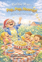 Ruthie Mae - Pop,Pop, Hooray! It's Family Farm Day!: Ruthie Mae's Magical Farm Will Delight You & Excite You! B0GJCXXL32 Book Cover