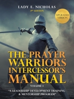 The Prayer Warriors Intercessor's Manual: "A Leadership Development Training & Mentorship Program" 1663218781 Book Cover