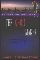 The Ghost Maker: Book One of the LaVaigne Mysteries 0578411202 Book Cover
