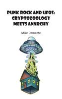Punk Rock and UFOs: Cryptozoology Meets Anarchy 1942549164 Book Cover