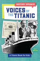Voices of the Titanic: A Titanic Book for Kids (History Speaks!) 1641529784 Book Cover