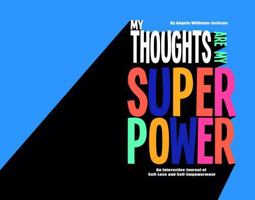 My Thoughts Are My Superpower!: An Interactive Journal of Self-Love and Self-Empowerment B0DTKRM247 Book Cover