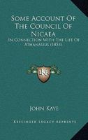 Some Account Of The Council Of Nicaea: In Connection With The Life Of Athanasius 1120751004 Book Cover