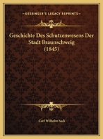 Geschichte Des Schutzenwesens Der Stadt Braunschweig (1845) 1149657863 Book Cover