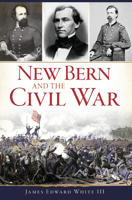New Bern and the Civil War (Civil War Series) 1625859929 Book Cover