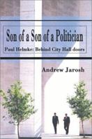 Son of a Son of a Politician: Paul Helmke: Behind City Hall doors 0595216005 Book Cover