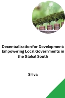 Decentralization for Development: Empowering Local Governments in the Global South 3384278127 Book Cover