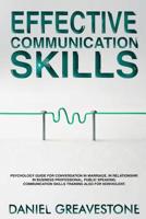 Effective Communication Skills: Psychology Guide for Conversation in Marriage, in Relationship, in Business Professional, Public Speaking. Communication Skills Training Also for Nonviolent. 1093374667 Book Cover