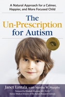 The Un-Prescription for Autism: A Natural Approach for a Calmer, Happier, and More Focused Child 0814436633 Book Cover