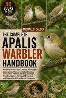 THE COMPLETE APALIS WARBLER HANDBOOK: Warblers of the Forest Canopy: An In-Depth Exploration of Behavior, Habitat Ecology, Vocalization Patterns, ... and Survival in African Forest Ecosystems B0H369YS2W Book Cover