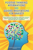 Positive Thinking Affirmations and Guided Meditations for Anxiety: Learn How to Attract Success, Money and Prosperity. Manage your Emotions, Find the Stress Solution, Stop Worrying and Overthinking 1801690626 Book Cover