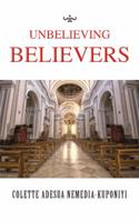 Unbelieving Believers 1491894954 Book Cover