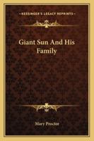 Giant Sun And His Family 1432544888 Book Cover