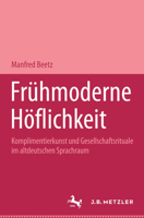 Fruhmoderne Hoflichkeit: Komplimentierkunst und Gesellschaftsrituale im altdeutschen Sprachraum (Germanistische Abhandlungen) 3476007235 Book Cover